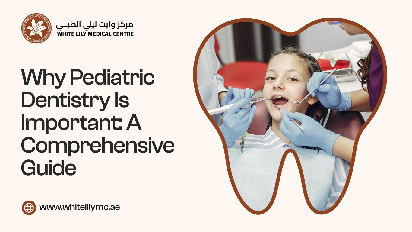 Why Pediatric Dentistry Is Important: A Comprehensive Guide for Parents in Dubai